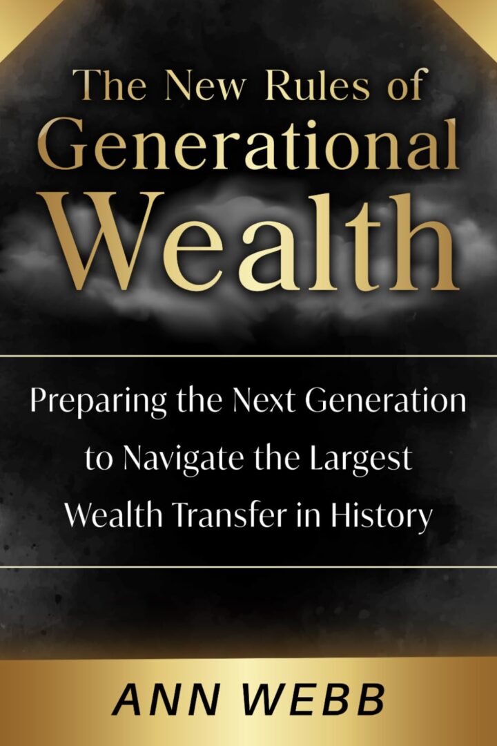 The New Rules for Generational Wealth Preparing the Next Generation to Navigate the Largest Wealth Transfer in History